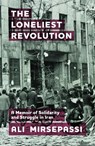 The Loneliest Revolution - Ali (Albert Gallatin Research Excellence Professor of Middle Eastern and Islamic Studies Mirsepassi - 9781399511414