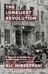 The Loneliest Revolution - Ali (Albert Gallatin Research Excellence Professor of Middle Eastern and Islamic Studies Mirsepassi - 9781399511421