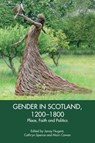 Gender in Scotland, 1200-1800 - Janay (Associate Professor of History and Associate Dean in the Faculty of Arts and Science Nugent ; Cathryn (Assistant Professor in the Department of History Spence ; Mairi (Associate Professor in the Department of Historical Studies Cowan - 9781399512992