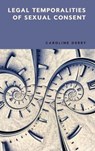 Legal Temporalities of Sexual Consent - Caroline Derry - 9781399514798