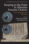 Keeping to the Point in Athenian Forensic Oratory - Edward M (Professor Emeritus Harris ; Alberto (Assistant Professor in Ancient History Esu - 9781399523882