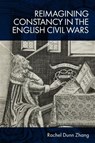 Reimagining Constancy in the English Civil Wars - Rachel (Scholar of early modern literature Zhang - 9781399524773
