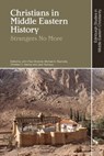 Christians in Middle Eastern History - John-Paul (Professor of Modern and Global History Ghobrial ; Michael A. (Associate Professor of Near Eastern Studies and Director of Princeton’s Program in Russian Reynolds ; Christian C. (Associate Professor of Islamic History Sahner - 9781399524834