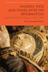 Women, Texts and Tombs after the Reformation - Eva (Lecturer in Renaissance and Early Modern Literature Lauenstein-Dean - 9781399527576
