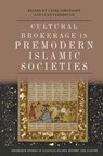 Cultural Brokerage in Premodern Islamic Societies - Uriel (Associate Professor Simonsohn ; Luke (Associate Professor in the Department of Near Eastern Languages and Cultures Yarbrough - 9781399528689