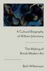 A Cultural Biography of William Johnstone - Beth Williamson - 9781399540513