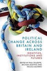 Political Change across Britain and Ireland - Paul (University College Dublin) Gillespie ; Michael (Professor of Politics Keating ; Nicola (Senior Lecturer in Politics and Co-Director of the Institute of Governance McEwen - 9781399541534