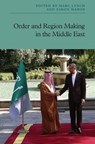 Order and Region Making in the Middle East - Marc (Professor of Political Science Lynch ; Simon (Professor of International Politics Mabon - 9781399542975