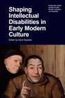 Shaping Intellectual Disabilities in Early Modern Culture - Alice (Lecturer in English Literature Equestri - 9781399546348