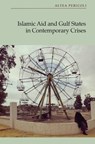 Islamic Aid and Gulf States in Contemporary Crises - Altea (Marie Sklodowska-Curie Postdoctoral Fellow Pericoli - 9781399548342