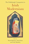 The Edinburgh Companion to Irish Modernism - Maud (Randy L. & Melvin R. Berlin Professor of the Development of the Novel in English Ellmann ; Sian (Associate Professor of English White ; Vicki (Clayton and Thelma Kirkpatrick Professor of English Mahaffey - 9781399548564