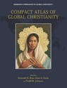 Compact Atlas of Global Christianity - Kenneth R. (Professor of Theology and Dean of Postgraduate Studies Ross ; Gina A. (Visiting Lecturer Zurlo ; Todd M. (Paul E. and Eva B. Toms Distinguished Professor of Mission and Global Christianity Johnson - 9781399550079