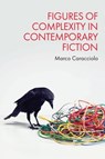 Figures of Complexity in Contemporary Fiction - Marco (Associate Professor of English and Literary Theory Caracciolo - 9781399561150