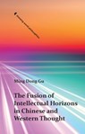 The Fusion of Intellectual Horizons in Chinese and Western Thought - Ming Dong Gu - 9781399562966