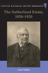 The Sutherland Estate, 1850-1920 - Annie (Professor of British and Irish Rural History and Head of the School of History Tindley - 9781399563741