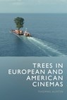 Trees in European and American Cinemas - Prof Thomas (Professor of Film Studies Austin - 9781399564939