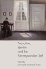 Narrative, Identity and the Kierkegaardian Self - John (Professor of Ethics and Philosophy of Religion Lippitt ; Patrick (Senior Lecturer in Philosophy Stokes - 9781399567640