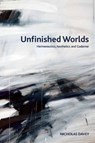 Unfinished Worlds - Nicholas (Professor of Philosophy and Dean of Humanities Davey - 9781399567695