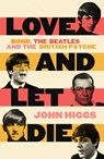 Love and Let Die - John Higgs - 9781399600187