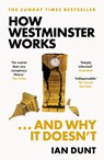 How Westminster Works . . . and Why It Doesn't - Ian Dunt - 9781399602747