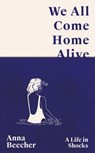 We All Come Home Alive - Anna Beecher - 9781399608060