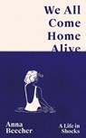 We All Come Home Alive - Anna Beecher - 9781399608084