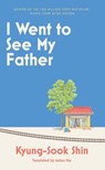 I Went to See My Father - Kyung-Sook Shin - 9781399611725