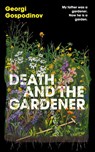 Death and the Gardener - Georgi Gospodinov - 9781399631020
