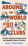 Around the World in 80 Clubs - Paul Watson - 9781399637893