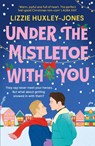 Under the Mistletoe with You - Lizzie Huxley-Jones - 9781399700832