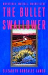 The Bullet Swallower - Elizabeth Gonzalez James - 9781399709064