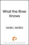 What the River Knows - Isabel Ibañez - 9781399722193