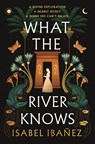 What the River Knows - Isabel Ibanez - 9781399722216