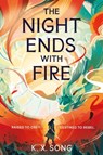 The Night Ends With Fire - K. X. Song - 9781399725255