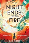 The Night Ends With Fire - K. X. Song - 9781399725262
