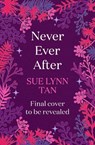 Never Ever After - Sue Lynn Tan - 9781399729222