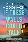 If These Walls Could Talk - Michelle McDonagh - 9781399737913