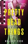 Pretty Dead Things - Kelsey Cox - 9781399739436