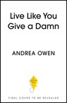Live Like You Give a Damn - Andrea Owen - 9781399748117