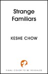 Strange Familiars - Keshe Chow - 9781399750288