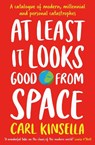 At Least It Looks Good From Space - Carl Kinsella - 9781399751513
