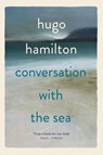 Conversation with the Sea - Hugo Hamilton - 9781399753371