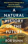 A Natural History of the Future - Rob Dunn - 9781399800136