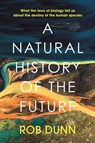 A Natural History of the Future - Rob Dunn - 9781399800150