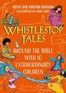 Whistlestop Tales: Around the Bible with 10 Extraordinary Children - Krish Kandiah ; Miriam Kandiah - 9781399801317