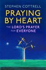 Praying by Heart: The Lord's Prayer for Everyone - Stephen Cottrell - 9781399805308