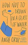 How Not to Drown in a Glass of Water - CRUZ,  Angie - 9781399806893