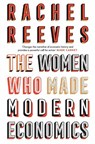 The Women Who Made Modern Economics - Rachel Reeves - 9781399807449