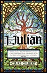I, Julian: The fictional autobiography of Julian of Norwich - Claire Gilbert - 9781399807548
