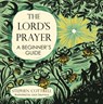 The Lord's Prayer: A Beginner's Guide - Stephen Cottrell - 9781399819428